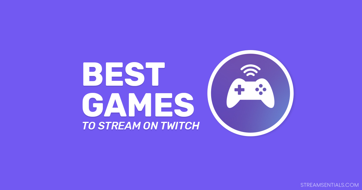 Best Games to Stream on Twitch Discover Your Next Game