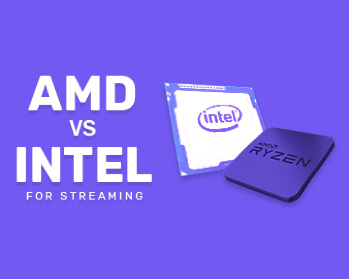 Amd Or Intel For Streaming Which Cpu Is Best For 21