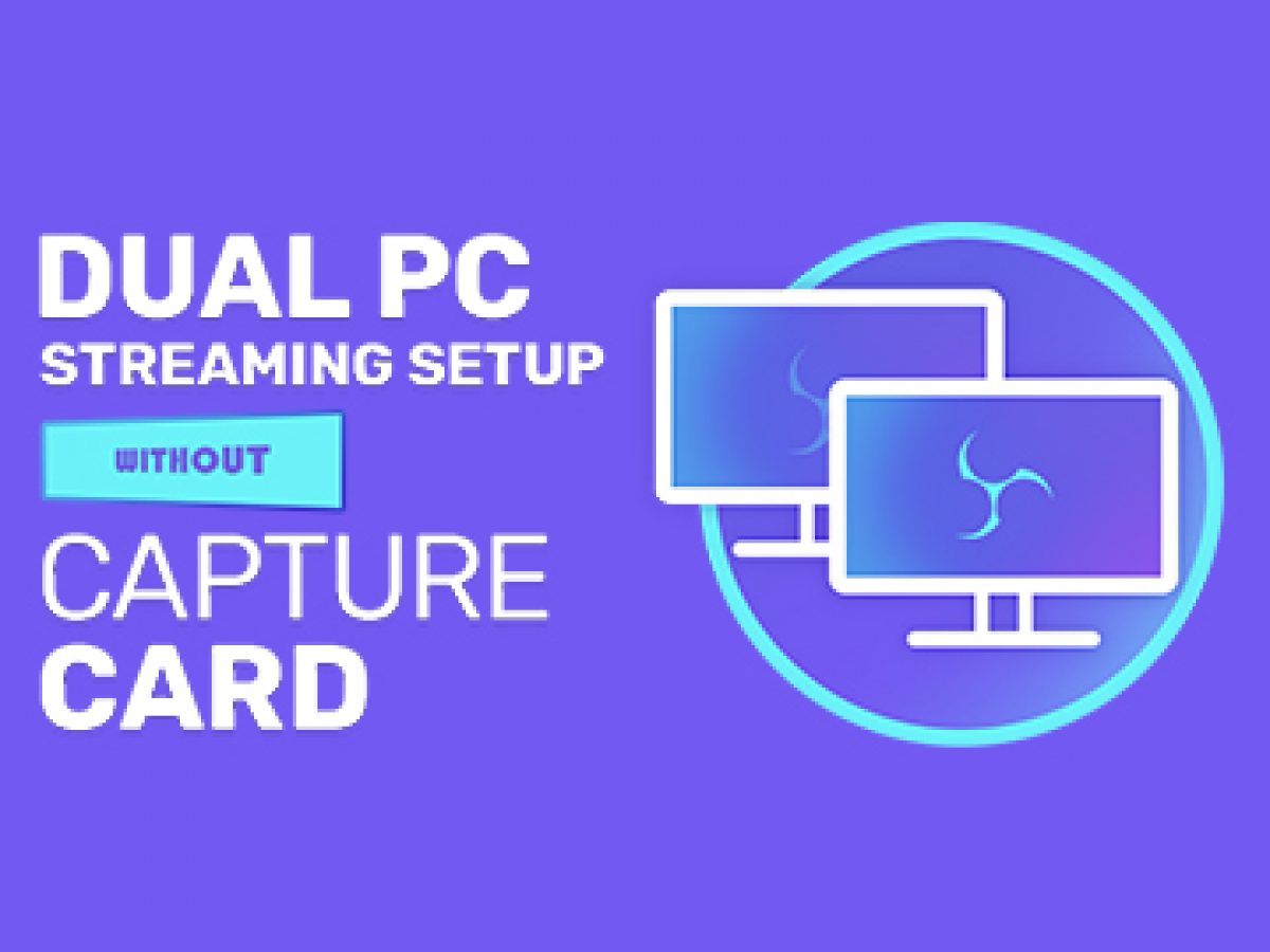 2 Pc Streaming Setup Without Capture Card Streamsentials