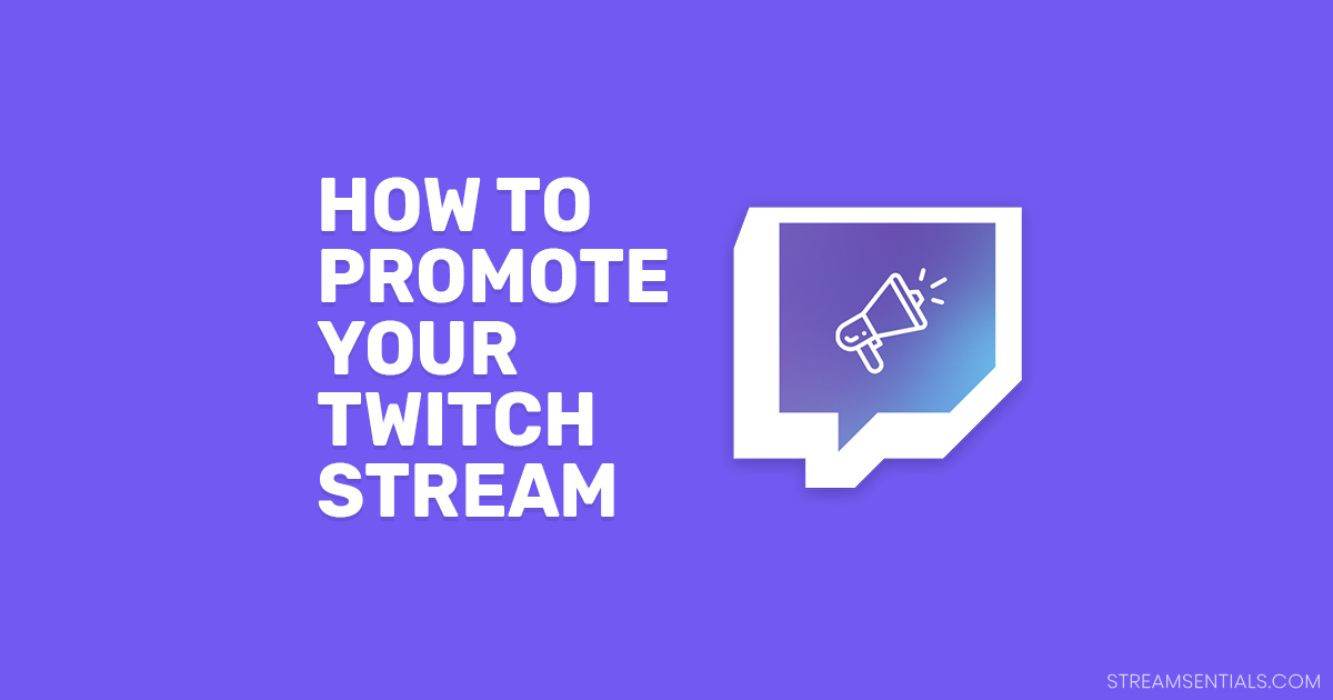 How to Promote Your Twitch Stream - Spread Your Channel